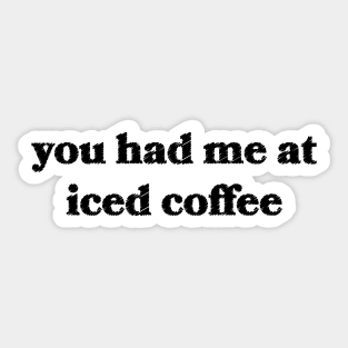 You Had Me at Iced Coffee Sticker